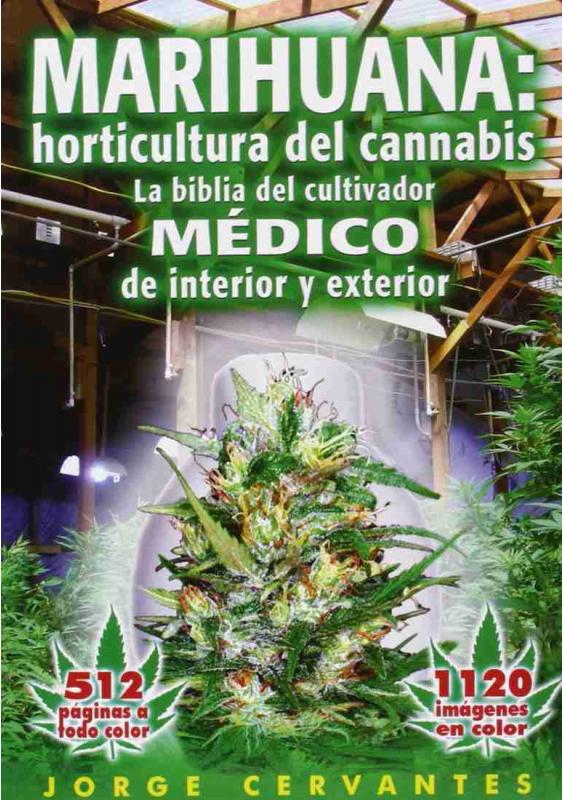 MARIHUANA:Cannabis horticulture.THE MEDICAL GROWER'S BIBLE for indoor and outdoor cultivation. JORGE CERVANTES